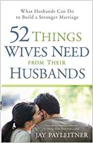 52 Things Wives Need from Their Husbands PB - Jay Payleitner
